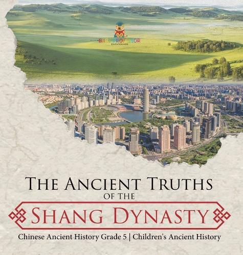 Cover image for The Ancient Truths of the Shang Dynasty Chinese Ancient History Grade 5 Children's Ancient History