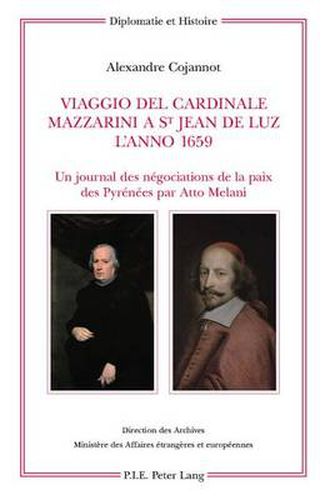 Cover image for Viaggio del Cardinale Mazzarini a St Jean de Luz l'Anno 1659: Un Journal Des Negociations de la Paix Des Pyrenees Par Atto Melani- Edition, Traduction Et Presentation Par Alexandre Cojannot