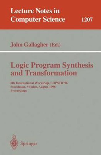 Logic Program Synthesis and Transformation: 6th International Workshop, LOPSTR'96, Stockholm, Sweden, August 28-30, 1996, Proceedings