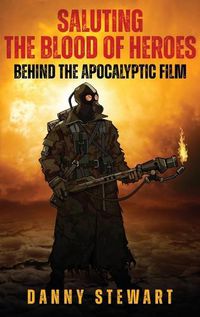 Cover image for Saluting The Blood of Heroes - Behind The Apocalyptic Film (hardback)