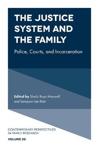 Cover image for The Justice System and the Family: Police, Courts, and Incarceration