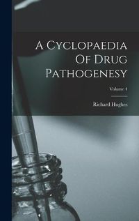 Cover image for A Cyclopaedia Of Drug Pathogenesy; Volume 4
