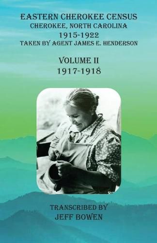 Eastern Cherokee Census, Cherokee, North Carolina, 1915-1922, Volume II (1917-1918): Taken by Agent James E. Henderson