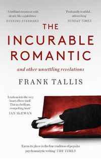 Cover image for The Incurable Romantic: and Other Unsettling Revelations