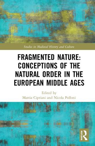 Cover image for Fragmented Nature: Medieval Latinate Reasoning on the Natural World and Its Order