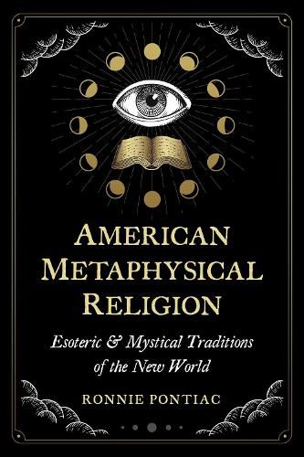 Cover image for American Metaphysical Religion: Esoteric and Mystical Traditions of the New World