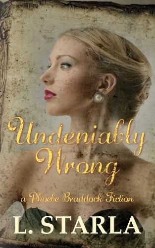 Undeniably Wrong: A Phoebe Braddock Fiction