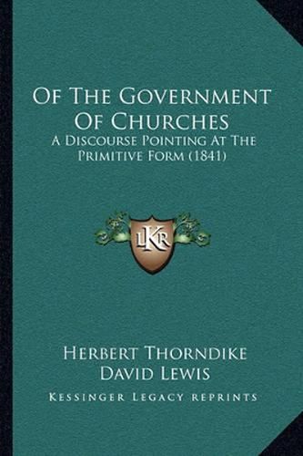 Of the Government of Churches: A Discourse Pointing at the Primitive Form (1841)