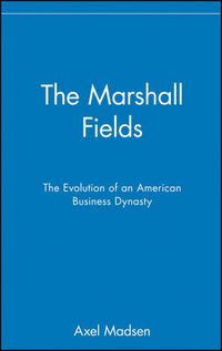Cover image for The Marshall Fields: The Evolution of an American Business Dynasty