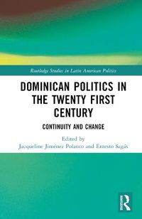 Cover image for Dominican Politics in the Twenty First Century: Continuity and Change