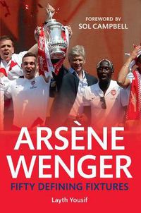 Cover image for Arsene Wenger Fifty Defining Fixtures