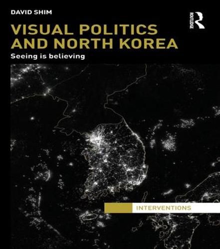 Cover image for Visual Politics and North Korea: Seeing is Believing