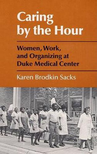 Cover image for Caring by the Hour: Women, Work, and Organizing at Duke Medical Center