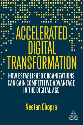 Cover image for Accelerated Digital Transformation: How Established Organizations Can Gain Competitive Advantage in the Digital Age