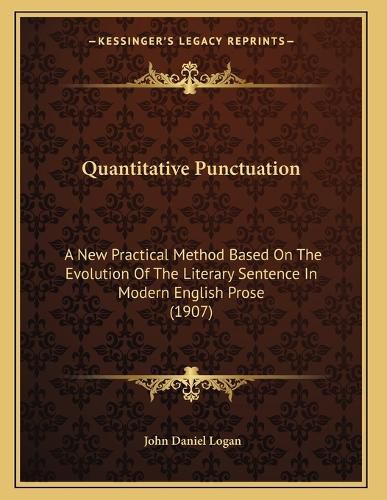 Cover image for Quantitative Punctuation: A New Practical Method Based on the Evolution of the Literary Sentence in Modern English Prose (1907)
