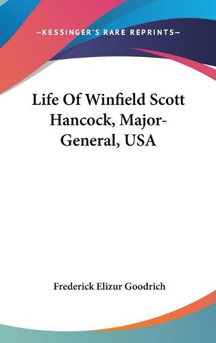 Life of Winfield Scott Hancock, Major-General, USA