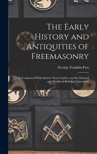 The Early History and Antiquities of Freemasonry