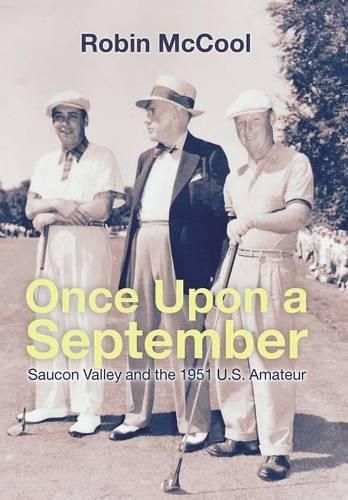 Cover image for Once Upon a September: Saucon Valley and the 1951 U.S. Amateur