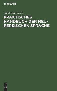 Cover image for Praktisches Handbuch Der Neu-Persischen Sprache