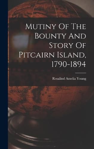 Cover image for Mutiny Of The Bounty And Story Of Pitcairn Island, 1790-1894