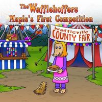 Cover image for The Wafflehoffers Maple's First Competition: The Wafflehoffers