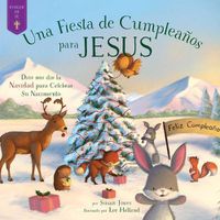 Cover image for fiesta de cumpleanos para Jesus: Dios nos dio la Navidad para celebrar su nacimiento