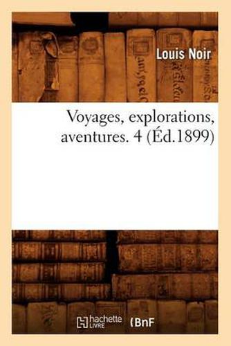 Voyages, Explorations, Aventures. 4 (Ed.1899)