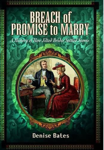 Cover image for Breach of Promise to Marry: A History of How Jilted Brides Settled Scores