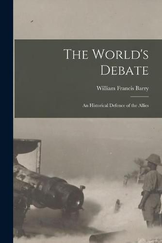 Cover image for The World's Debate: an Historical Defence of the Allies