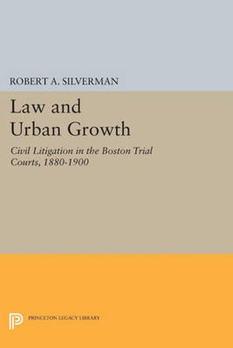 Cover image for Law and Urban Growth: Civil Litigation in the Boston Trial Courts, 1880-1900