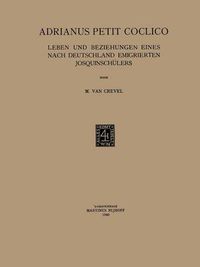 Cover image for Adrianus Petit Coclico: Leben Und Beziehungen Eines Nach Deutschland Emigrierten Josquinschulers