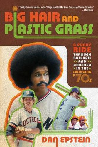 Cover image for Big Hair and Plastic Grass: A Funky Ride Through Baseball and America in the Swinging '70s