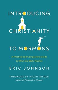 Cover image for Introducing Christianity to Mormons: A Practical and Comparative Guide to What the Bible Teaches