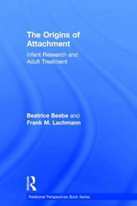 Cover image for The Origins of Attachment: Infant Research and Adult Treatment