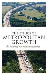 Cover image for The Ethics of Metropolitan Growth: The Future of our Built Environment