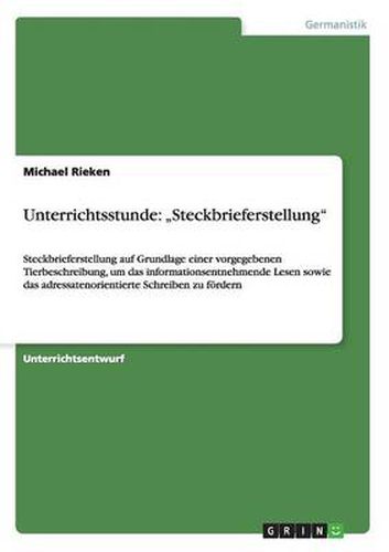 Cover image for Unterrichtsstunde: Steckbrieferstellung: Steckbrieferstellung auf Grundlage einer vorgegebenen Tierbeschreibung, um das informationsentnehmende Lesen sowie das adressatenorientierte Schreiben zu foerdern