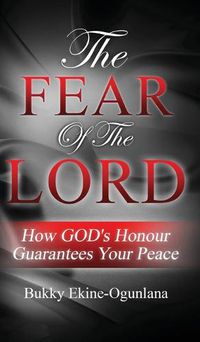 Cover image for The Fear Of The Lord: How God's Honour Guarantees Your Peace