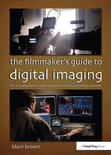 Cover image for The Filmmaker's Guide to Digital Imaging: for Cinematographers, Digital Imaging Technicians, and Camera Assistants