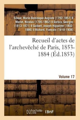 Cover image for Recueil d'Actes de l'Archeveche de Paris, 1853-1884. Volume 17