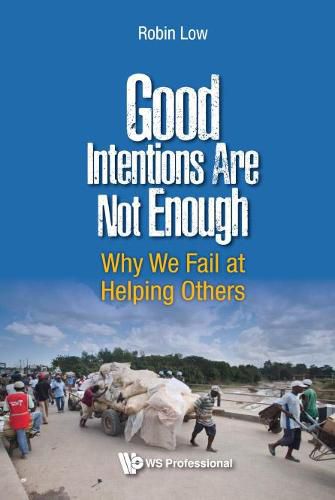 Good Intentions Are Not Enough: Why We Fail At Helping Others