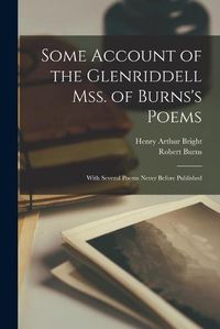 Cover image for Some Account of the Glenriddell Mss. of Burns's Poems: With Several Poems Never Before Published