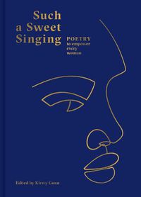 Cover image for Such a Sweet Singing: Poetry to Empower Every Woman
