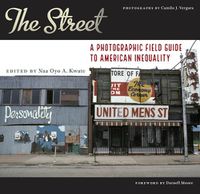 Cover image for The Street: A Photographic Field Guide to American Inequality