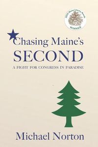 Cover image for Chasing Maine's Second: A Fight for Congress in Paradise