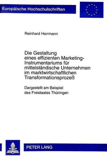 Cover image for Die Gestaltung Eines Effizienten Marketing-Instrumentariums Fuer Mittelstaendische Unternehmen Im Marktwirtschaftlichen Transformationsprozess: Dargestellt Am Beispiel Des Freistaates Thueringen