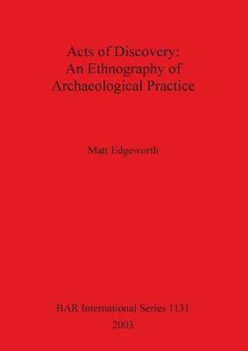 Cover image for Acts of Discovery: An Ethnography of Archaeological Practice