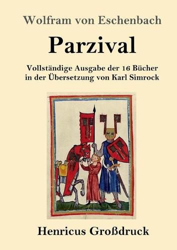 Parzival (Grossdruck): Vollstandige Ausgabe der 16 Bucher in der UEbersetzung von Karl Simrock