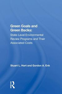 Cover image for Green Goals and Greenbacks: State-Level Environmental Review Programs and Their Associated Costs: State-level Environmental Review Programs And Their Associated Costs