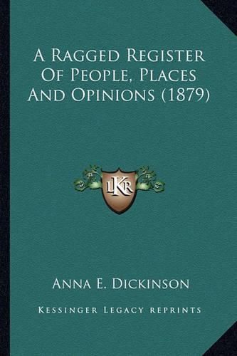 A Ragged Register of People, Places and Opinions (1879) a Ragged Register of People, Places and Opinions (1879)