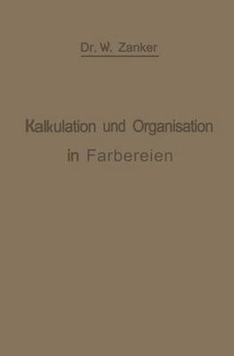 Cover image for Die Kalkulation Und Organisation in Farbereien Und Verwandten Betrieben